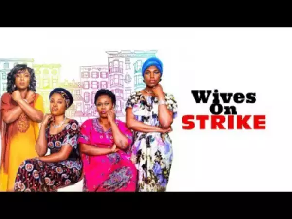 Video: Wives On Strike OFFICIAL TRAILER  - 2018 Latest Nigerian Nollywood Movie